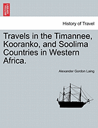 Travels in the Timannee, Kooranko, and Soolima Countries in Western Africa.