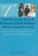 Travels in the Trench Between Child Welfare Theory and Practice: A Case Study of Failed Promises and Prospects for Renewal - Beker, Jerome, and Thomas, George