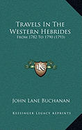 Travels In The Western Hebrides: From 1782 To 1790 (1793)