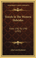 Travels in the Western Hebrides: From 1782 to 1790 (1793)