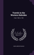 Travels in the Western Hebrides: From 1782 to 1790