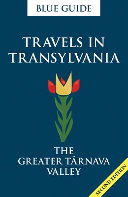 Travels in Transylvania: The Greater Trnava Valley - Abel-Smith, Lucy