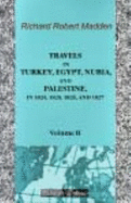 Travels in Turkey, Egypt, Nubia, and Palestine, in 1824, 1825, 1826, and 1827: Volume 2 - Richard Robert Madden