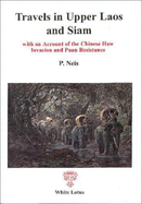 Travels in Upper Laos and Siam: With an Account of the Chinese Han Invasion - Neis, P., and Tips, Walter E. J. (Translated by)