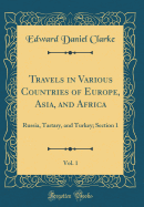 Travels in Various Countries of Europe, Asia, and Africa, Vol. 1: Russia, Tartary, and Turkey; Section 1 (Classic Reprint)