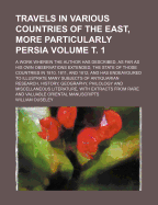 Travels in Various Countries of the East, More Particularly Persia: A Work Wherein the Author Has Described, as Far as His Own Observations Extended, the State of Those Countries in 1810, 1811, and 1812