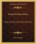 Travels In West Africa: Congo Francais, Corisco And Cameroons