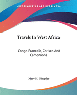 Travels In West Africa: Congo Francais, Corisco And Cameroons