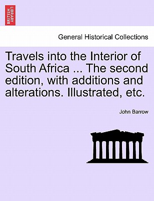 Travels into the Interior of South Africa ... The second edition, with additions and alterations. Illustrated, etc. Vol. II. - Barrow, John, Sir