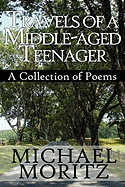 Travels of a Middle-Aged Teenager: A Collection of Poems