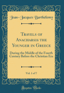 Travels of Anacharsis the Younger in Greece, Vol. 1 of 7: During the Middle of the Fourth Century Before the Christian Era (Classic Reprint)