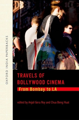 Travels of Bollywood Cinema:: From Bombay to LA - Roy, Anjali Gera, and Huat, Chua Beng