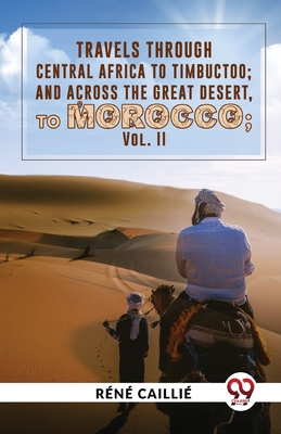 Travels Through Central Africa To Timbuctoo; And Across The Great Desert, To Morocco vol.ll - Cailli, Rn