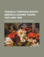 Travels Through North America During Years 1825 and 1826
