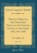 Travels Through the Northern Parts of the United States, in the Years 1807 and 1808, Vol. 3 of 3 (Classic Reprint)