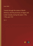 Travels through the states of North America, and the provinces of Upper and Lower Canada, during the years 1795, 1796, and 1797: Vol. 2