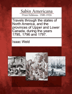 Travels through the states of North America, and the provinces of Upper and Lower Canada, during the years 1795, 1796 and 1797.