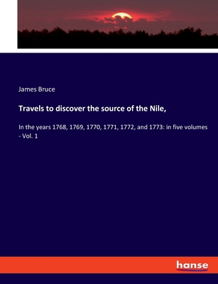 Travels to discover the source of the Nile,: In the years 1768, 1769, 1770, 1771, 1772, and 1773: in five volumes - Vol. 1 - Bruce, James
