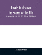 Travels to discover the source of the Nile, in the years 1768, 1769, 1770, 1771, 1772, and 1773 (Volume I)