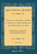 Travels to the Seat of War in the East, Through Russia and the Crimea, in 1829, Vol. 1 of 2: With Sketches of the Imperial Fleet and Army, Personal Adventures, and Characteristic Anecdotes (Classic Reprint)