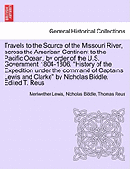 Travels to the Source of the Missouri River, Across the American Continent to the Pacific Ocean, by Order of the U.S. Government 1804-1806. New Edition. Vol. II. - Lewis, Meriwether, and Biddle, Nicholas, and Reus, Thomas