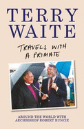 Travels with a Primate: Around the World with Archbishop Robert Runcie - Waite, Terry