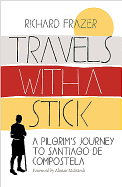 Travels With a Stick: A Pilgrim's Journey to Santiago de Compostela