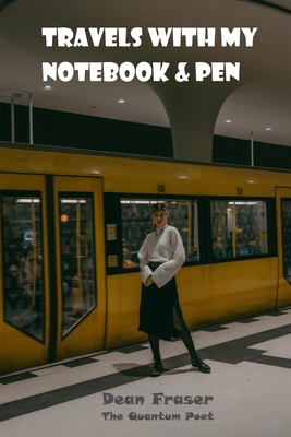 Travels With My Notebook & Pen: The Quantum Poet - Fraser, Dean