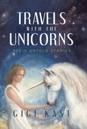 Travels with the Unicorns: Their Untold Stories