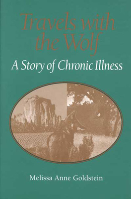 Travels with the Wolf: A Story of Chronic Illness - Goldstein, Melissa Anne
