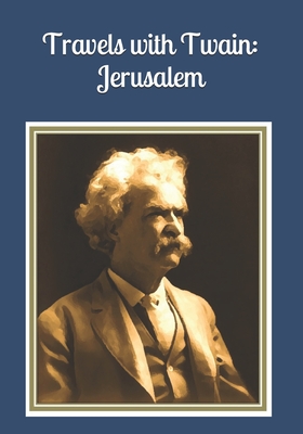 Travels with Twain: Jerusalem: An extra-large print senior reader book of edited excerpts from "The Innocents Abroad" plus coloring pages - Ross, Celia, and Twain, Mark
