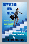 Traversing New Areas: "A Complete Handbook for a Smooth Career Transition" "Strategies, Insights, and Expert Advice for Thriving in a Changing Career Landscape"