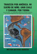 Traves?a Por Am?rica. Mi Sueo De Nio. Unir Chile Y Canad. Por Tierra: En Un Ford...A. 1928 Para Despu?s Lograr La Meta De Los Sentimientos Del Alma. Segunda Parte