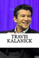 Travis Kalanick: A Biography of the Uber Founder