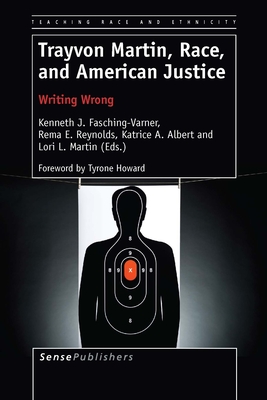 Trayvon Martin, Race, and American Justice: Writing Wrong - Fasching-Varner, Kenneth J, and Reynolds, Rema E, and Albert, Katrice A