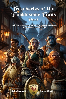 Treacheries of the Troublesome Towns, Tome II: A living town generator for Four Against Darkness, for characters of any level - Sfiligoi, Andrea, and Aparin, Alexei, and Bouchard, Erick N