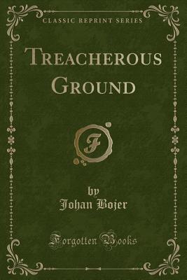 Treacherous Ground (Classic Reprint) - Bojer, Johan