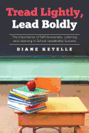 Tread Lightly, Lead Boldly: The Importance of Self-Awareness, Listening and Learning in School Leadership Success