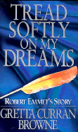 Tread Softly on My Dreams: Robert Emmet's Story