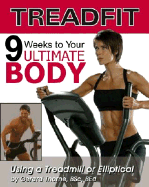 Treadfit: 9 Weeks to Your Ultimate Body Using a Treadmill or Elliptical