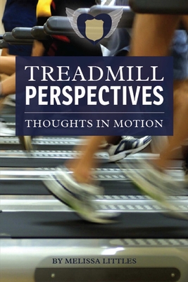 Treadmill Perspectives, Thoughts in Motion - Littles, Melissa