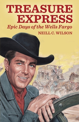 Treasure Express: Epic Days of the Wells Fargo - Wilson, Neill C