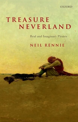 Treasure Neverland: Real and Imaginary Pirates - Rennie, Neil