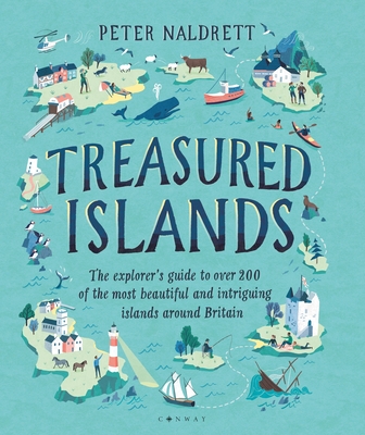 Treasured Islands: The explorer's guide to over 200 of the most beautiful and intriguing islands around Britain - Naldrett, Peter