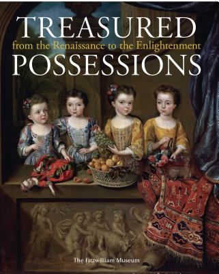 Treasured Possessions: From the Renaissance to the Enlightenment - Calaresu, Dr Melissa (Editor), and Avery, Victoria (Editor)