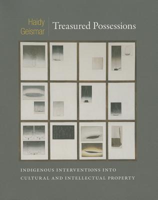 Treasured Possessions: Indigenous Interventions into Cultural and Intellectual Property - Geismar, Haidy