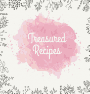 Treasured Recipes: Casebound Family Recipe Organizer / Square Format / My Favorite Recipe Notebook