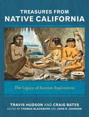 Treasures from Native California: The Legacy of Russian Exploration - Hudson, Travis, and Blackburn, Thomas (Editor), and Bates, Craig D