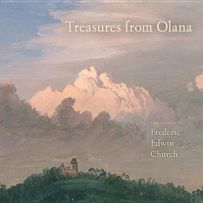 Treasures from Olana: Landscapes by Frederic Edwin Church - Avery, Kevin J, and Wilmerding, John (Introduction by), and Pataki, George E (Foreword by)