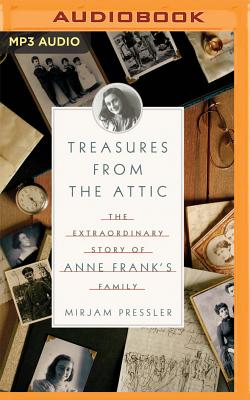 Treasures from the Attic: The Extraordinary Story of Anne Frank's Family - Pressler, Mirjam, and Foster, Sherry Adams (Read by)